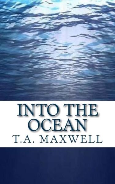 Cover for T a Maxwell · Into the Ocean (Pocketbok) (2015)