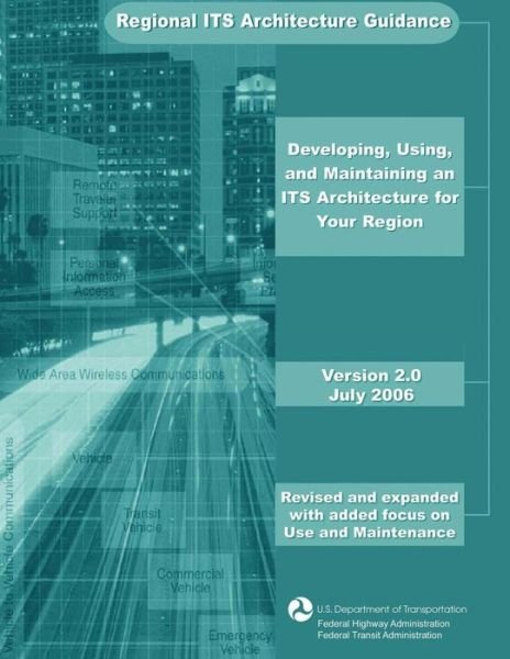 Cover for U S Department of Transportation · Regional Its Architecture Guidance: Developing, Using, and Maintaining an Its Architecture for Your Region (Paperback Book) (2015)