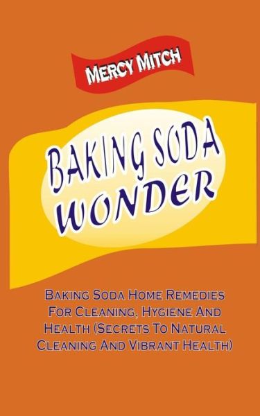 Cover for Mercy Mitch · Baking Soda Wonder: Baking Soda Home Remedies for Cleaning, Hygiene and Health ( (Paperback Book) (2015)