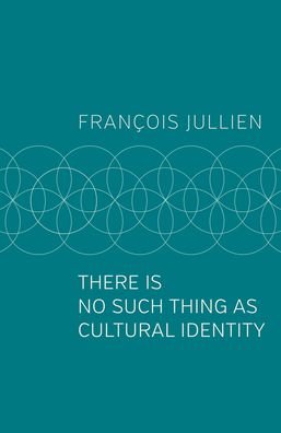 Cover for Jullien, Francois (Universit Paris-Diderot) · There Is No Such Thing as Cultural Identity (Innbunden bok) (2021)