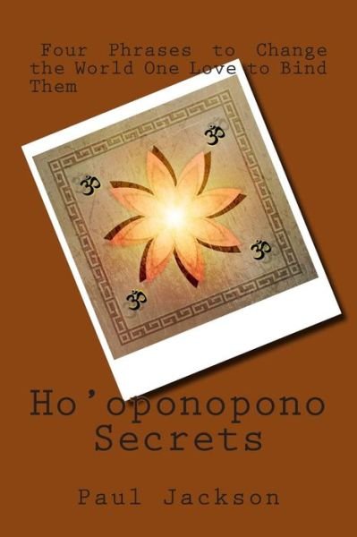Cover for Paul Jackson · Ho'oponopono Secrets: Four Phrases to Change the World One Love to Bind Them (Paperback Book) (2014)