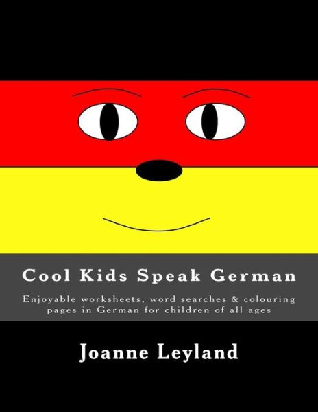 Cover for Joanne Leyland · Cool Kids Speak German: Enjoyable Worksheets, Word Searches &amp; Colouring Pages in German for Children of All Ages (Paperback Book) (2015)