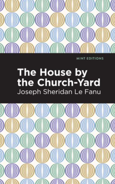 Cover for Joseph Sheridan Le Fanu · The House by the Church-Yard - Mint Editions (Hardcover Book) (2021)