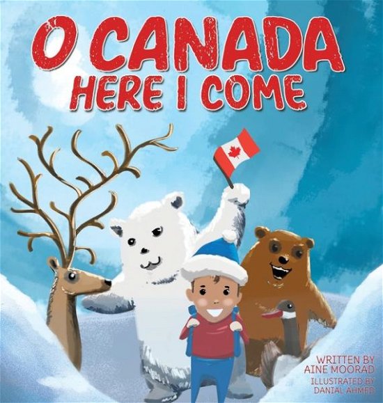 Cover for Aine Moorad · O Canada, Here I Come ! (Hardcover Book) (2020)