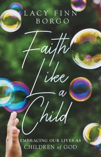 Cover for Lacy Finn Borgo · Faith Like a Child: Embracing Our Lives as Children of God (Paperback Book) (2023)