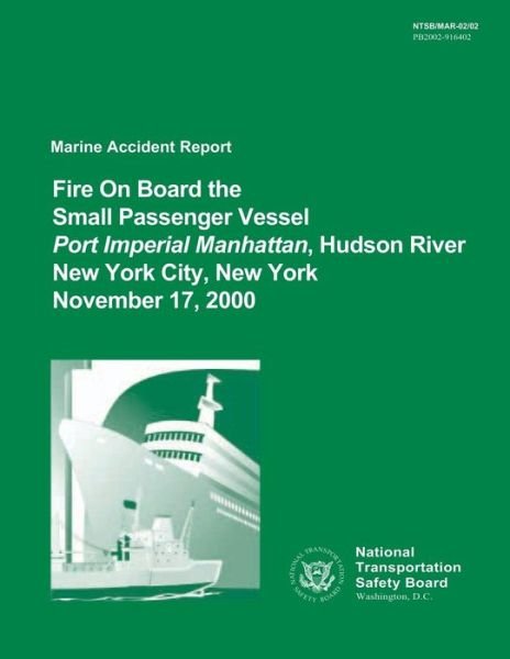 Cover for National Transportation Safety Board · Marine Accident Report: Fire on Board the Small Passenger Vessel Port Imperial Manhattan, Hudson River, New York City, New York, November 17, (Paperback Book) (2015)