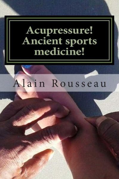 Cover for Alain Rousseau · Acupressure! Ancient sports medicine! (Paperback Book) (2015)