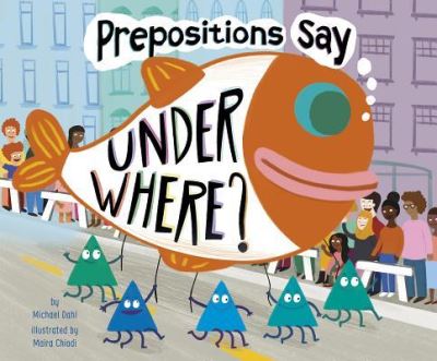 Prepositions Say under Where? - Michael Dahl - Libros - Capstone - 9781515840985 - 1 de agosto de 2019