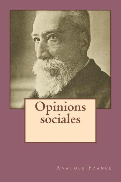 Opinions sociales - Anatole France - Books - CreateSpace Independent Publishing Platf - 9781519628985 - November 25, 2015