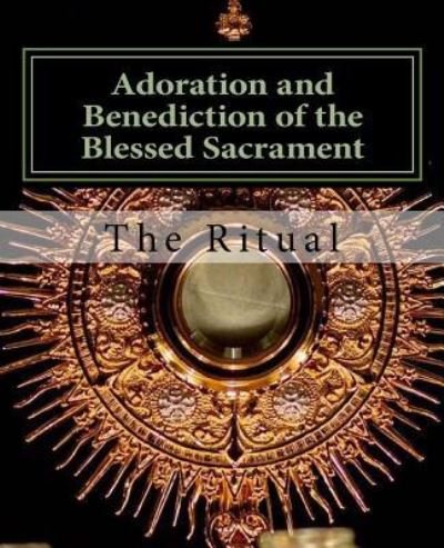 Ritual The · Adoration and Benediction of the Blessed Sacrament (Paperback Bog) (2015)