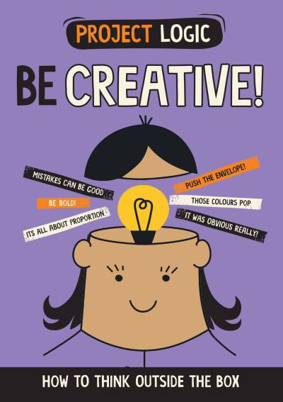 Cover for Izzi Howell · Project Logic: Be Creative!: How to Think Outside the Box - Project Logic (Inbunden Bok) (2023)