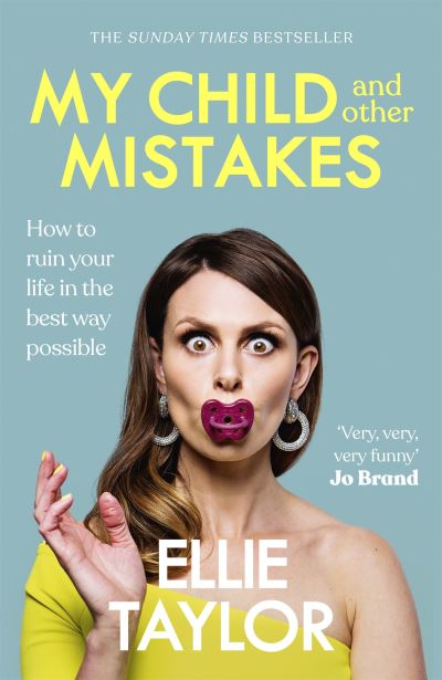 Cover for Ellie Taylor · My Child and Other Mistakes: The hilarious and heart-warming motherhood memoir from the comedy star (Paperback Book) (2022)