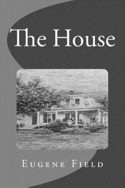 Cover for Eugene Field · The House (Paperback Book) (2016)