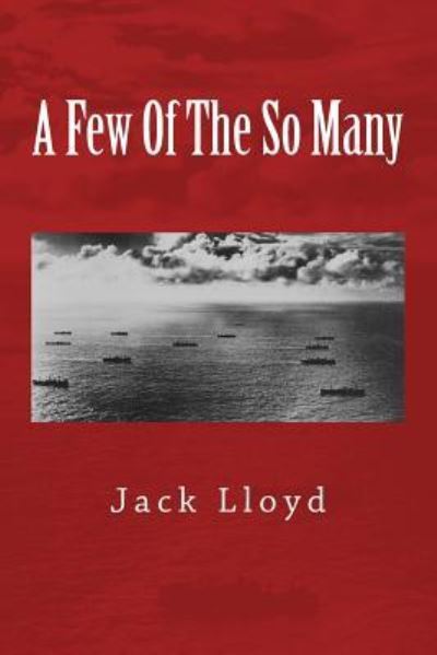 A Few Of The So Many - Jack Lloyd - Bücher - CreateSpace Independent Publishing Platf - 9781530913985 - 11. April 2016