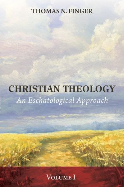 Cover for Thomas N Finger · Christian Theology, Volume One: An Eschatological Approach (Paperback Book) (2020)