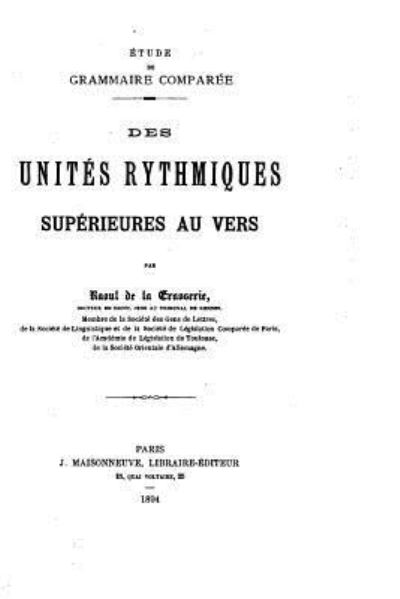 Cover for Raoul De La Grasserie · Des Unites Rythmiques Superieures au Vers (Paperback Book) (2016)