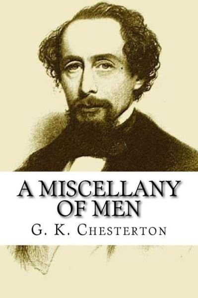A Miscellany of Men - G K Chesterton - Bücher - Createspace Independent Publishing Platf - 9781535299985 - 15. Juli 2016