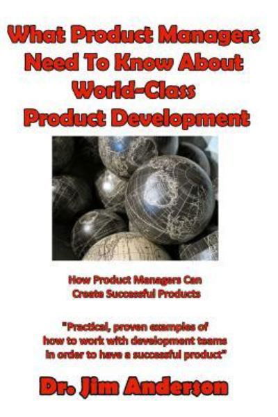 What Product Managers Need to Know about World-Class Product Development - Jim Anderson - Books - Createspace Independent Publishing Platf - 9781537307985 - August 25, 2016