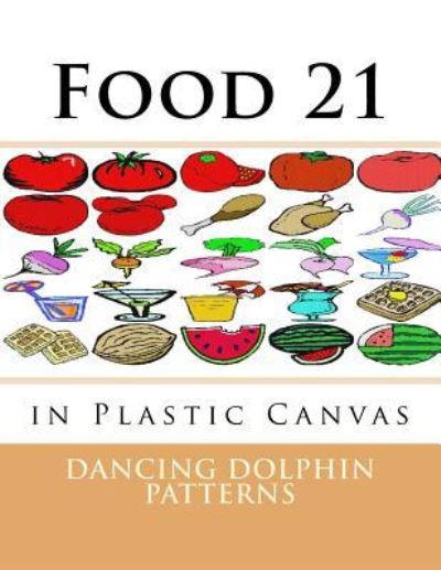 Food 21 - Dancing Dolphin Patterns - Książki - Createspace Independent Publishing Platf - 9781537381985 - 30 sierpnia 2016