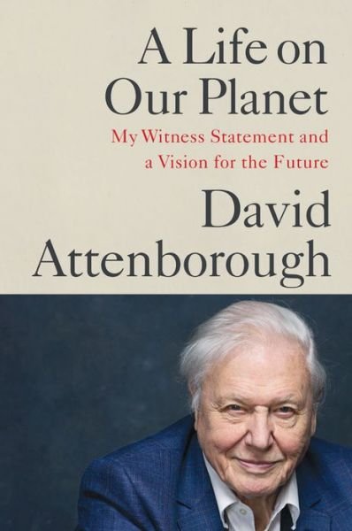 Cover for Sir David Attenborough · A Life on Our Planet : My Witness Statement and a Vision for the Future (Innbunden bok) (2020)