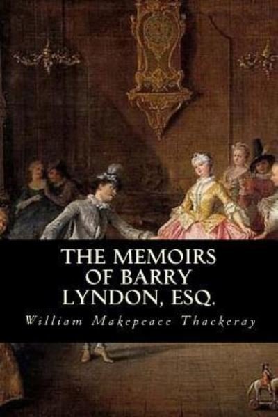 The Memoirs of Barry Lyndon, Esq. - William Makepeace Thackeray - Livres - Createspace Independent Publishing Platf - 9781539668985 - 22 octobre 2016