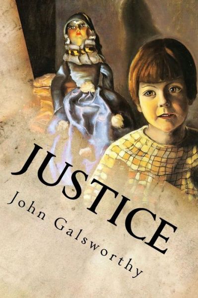 Justice - John Galsworthy - Books - Createspace Independent Publishing Platf - 9781539808985 - October 28, 2016