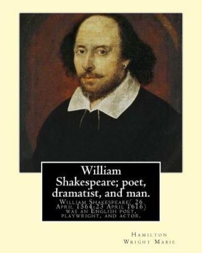 William Shakespeare; poet, dramatist, and man. By - Hamilton Wright Mabie - Książki - Createspace Independent Publishing Platf - 9781539907985 - 4 listopada 2016