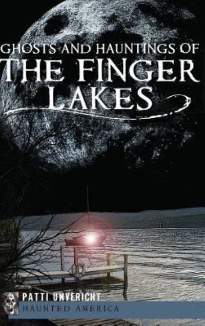 Cover for Patti Unvericht · Ghosts and Hauntings of the Finger Lakes (Hardcover Book) (2012)