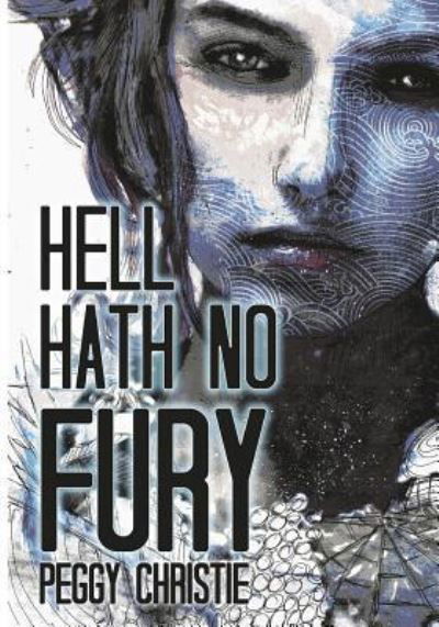 Hell Hath No Fury - Peggy Christie - Books - Createspace Independent Publishing Platf - 9781540699985 - December 19, 2016