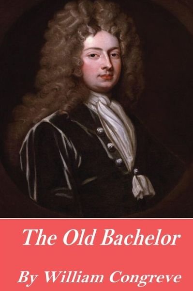 Cover for William Congreve · The Old Bachelor (Paperback Book) (2016)