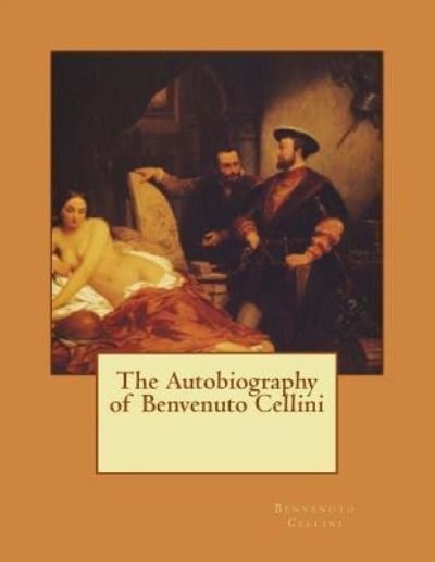 Cover for Benvenuto Cellini · The Autobiography of Benvenuto Cellini (Paperback Bog) (2017)