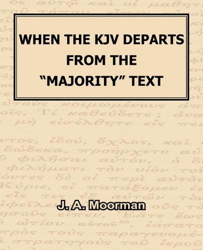 When the Kjv Departs from the "Majority" Text - J. A. Moorman - Books - The Old Paths Publications, Inc. - 9781568480985 - October 21, 2010