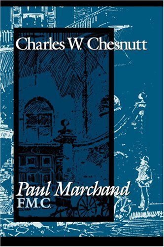 Paul Marchand, F. M. C. - Charles W. Chesnutt - Kirjat - University Press of Mississippi - 9781578067985 - tiistai 1. maaliskuuta 2005