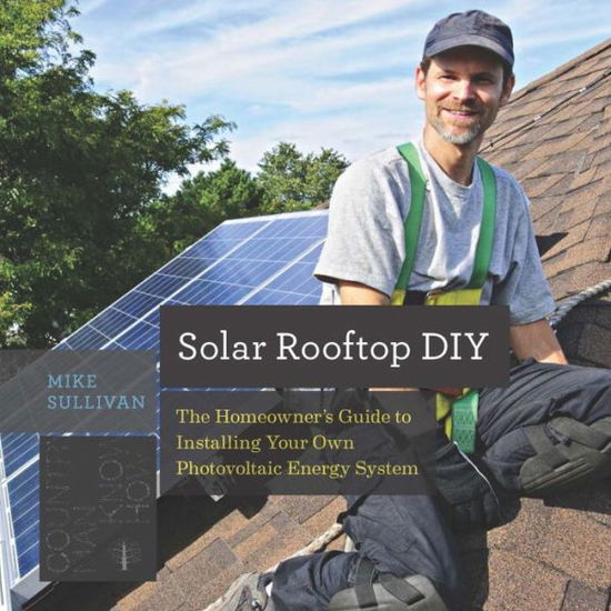 Cover for Mike Sullivan · Solar Rooftop DIY: The Homeowner's Guide to Installing Your Own Photovoltaic Energy System - Countryman Know How (Paperback Book) (2016)