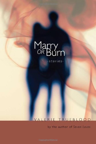 Cover for Valerie Trueblood · Marry or Burn: Stories (Taschenbuch) [First edition] (2010)