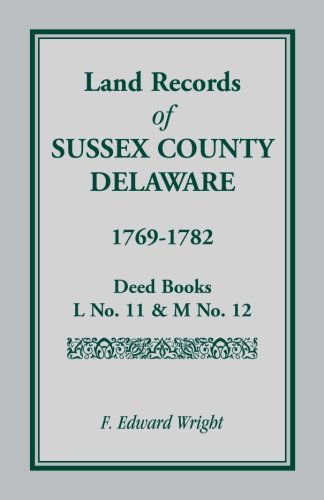 Cover for F. Edward Wright · Land Records of Sussex County, Delaware, 1769-1782 (Paperback Book) (2009)