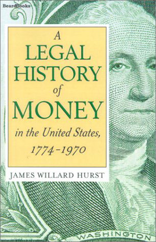 Cover for James Willard Hurst · A Legal History of Money: in the United States 1774-1970 (Paperback Book) (2001)