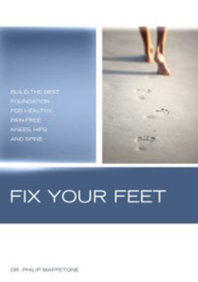 Cover for Philip Maffetone · Fix Your Feet: Build the Best Foundation for Healthy, Pain Free Knees, Hips and Spine (Pocketbok) (2004)