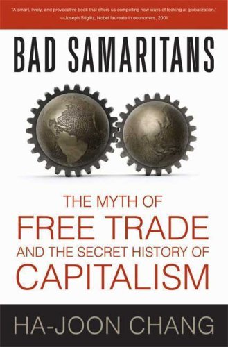 Bad Samaritans: the Myth of Free Trade and the Secret History of Capitalism - Ha-joon Chang - Bøker - Bloomsbury Press - 9781596915985 - 2. januar 2009
