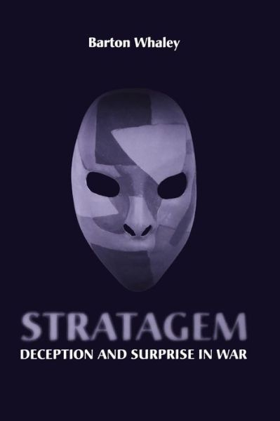 Stratagem: Deception and Surprise in War - Barton Whaley - Books - Artech House Publishers - 9781596931985 - February 28, 2007