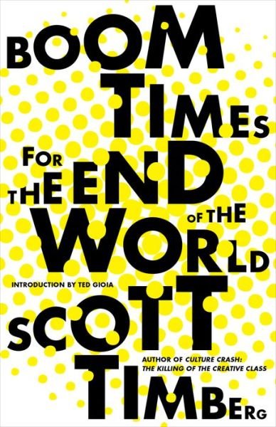 Boom Times for the End of the World - Scott Timberg - Livros - Heyday Books - 9781597145985 - 4 de maio de 2023
