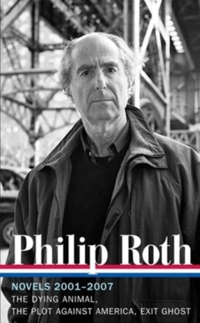 Cover for Philip Roth · Philip Roth: Novels 2001-2007 (LOA #236): The Dying Animal / The Plot Against America / Exit Ghost - Library of America Philip Roth Edition (Gebundenes Buch) (2013)
