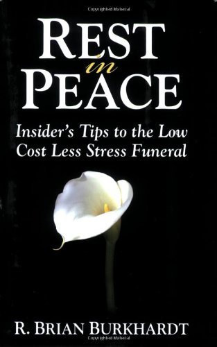 Cover for R Brian Burkhardt · Rest in Peace: Insider's Tips to the Low Cost Less Stress Funeral (Taschenbuch) (2008)