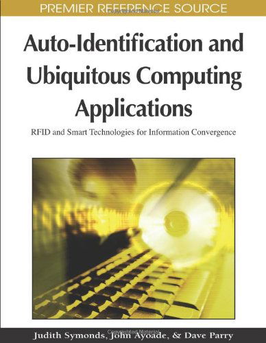 Cover for Judith Symonds · Auto-identification and Ubiquitous Computing Applications: Rfid and Smart Technologies for Information Convergence (Premier Reference Source) (Hardcover bog) (2009)