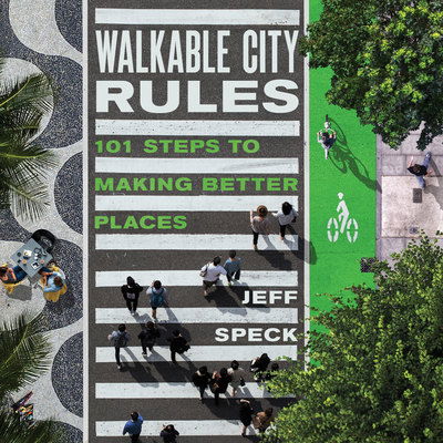 Walkable City Rules: 101 Steps to Making Better Places - Jeff Speck - Książki - Island Press - 9781610918985 - 31 grudnia 2018