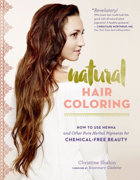 Cover for Christine Shahin · Natural Hair Coloring: How to Use Henna and Other Pure Herbal Pigments for Chemical-Free Beauty (Paperback Book) (2016)