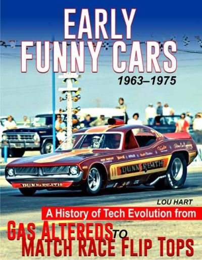Cover for Lou Hart · Early Funny Cars: A History of Tech Evolution from Gas Altereds to Match Race Flip Tops 1963-1975 (Hardcover Book) (2022)