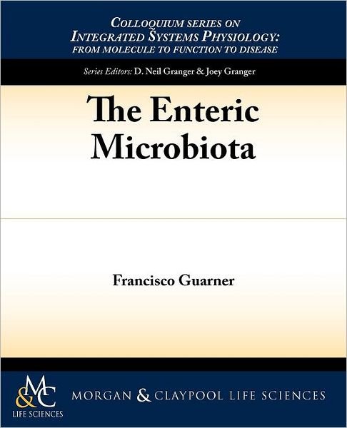 Cover for Francisco Guarner · The Enteric Microbiota - Colloquium Series on Integrated Systems Physiology (Paperback Book) (2011)