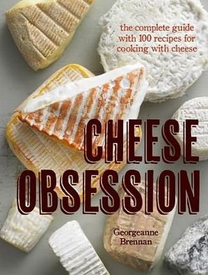 Cover for Georgeanne Brennan · Cheese Obsession: the Complete Guide with 100 Recipes for Every Course (Pocketbok) [Reprint edition] (2013)