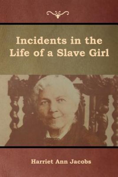 Incidents in the Life of a Slave Girl - Harriet Ann Jacobs - Books - Bibliotech Press - 9781618954985 - May 20, 2019